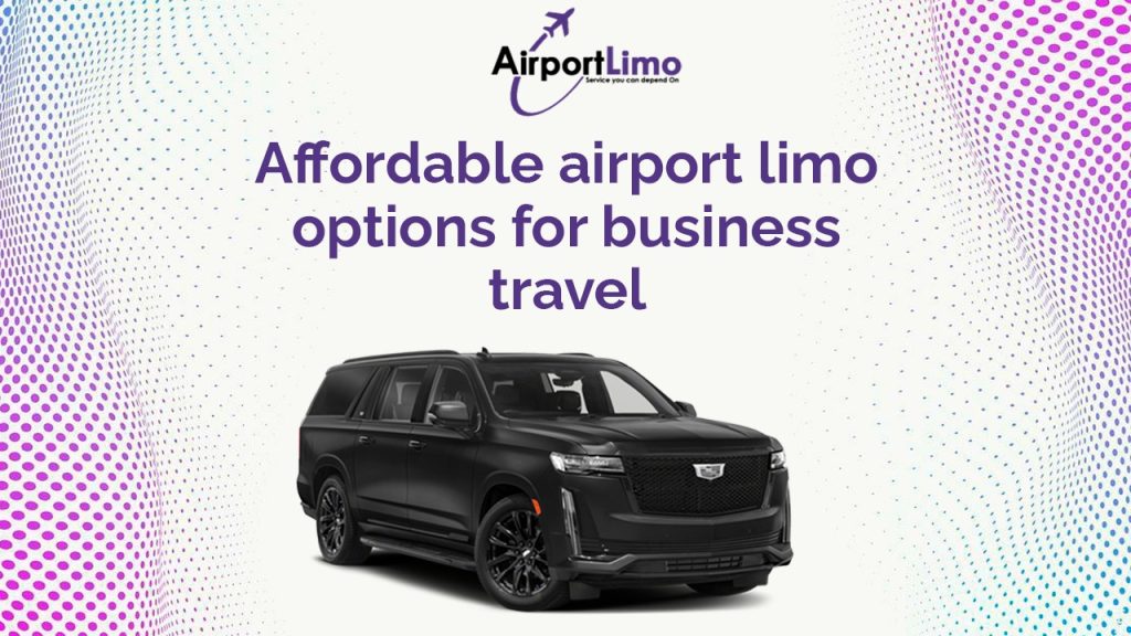 Affordable Airport Limo Options for Business Travel