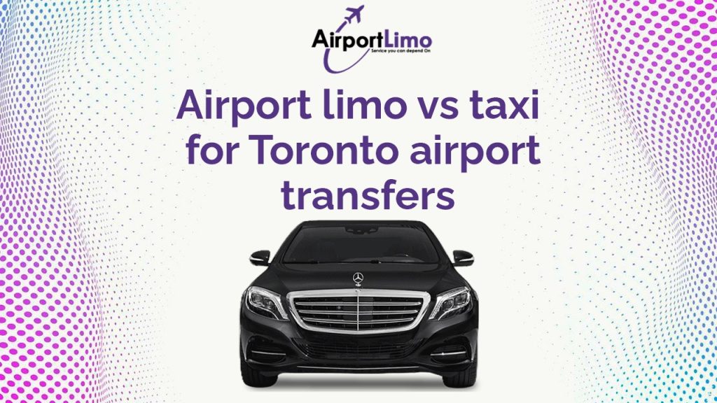 Airport Limo vs Taxi for Toronto Airport Transfers