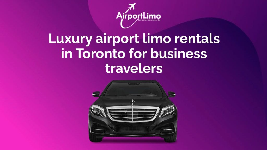 Luxury Airport Limo Rentals in Toronto for Business Travelers